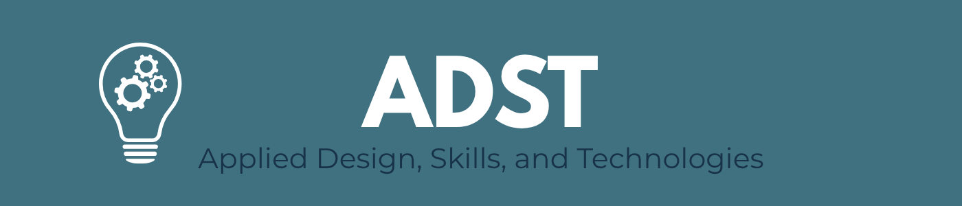 ADST — Applied Design, Skills, and Technologies